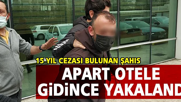 15 yıl cezası bulunan şahıs apart otele gidince yakalandı