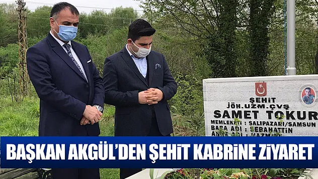 BAŞKAN AKGÜL'DEN ŞEHİT KABRİNE ZİYARET