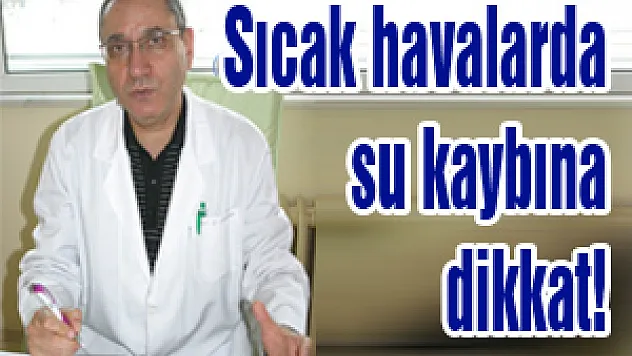 Sıcak havalarda su kaybına dikkat!
