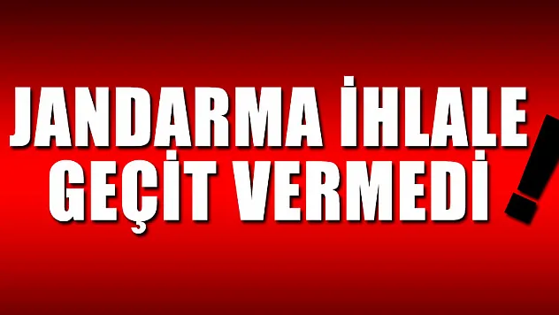 Jandarma ihlale geçit vermedi!