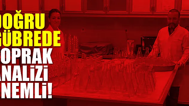 Doğru Gübrede Toprak Analizi Önemli!