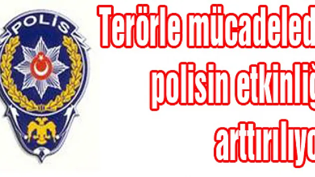 Terörle mücadelede polisin etkinliği arttırılıyor
