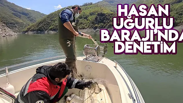 Hasan Uğurlu Barajı'nda denetim