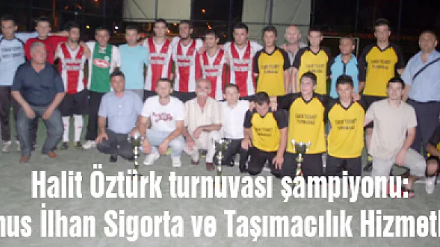 Halit Öztürk turnuvası şampiyonu:Yunus İlhan Sigorta ve Taşımacılık Hizmetleri