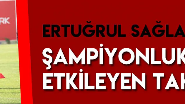 Ertuğrul Sağlam'dan şampiyonluk yarışını etkileyen takımlara tepki