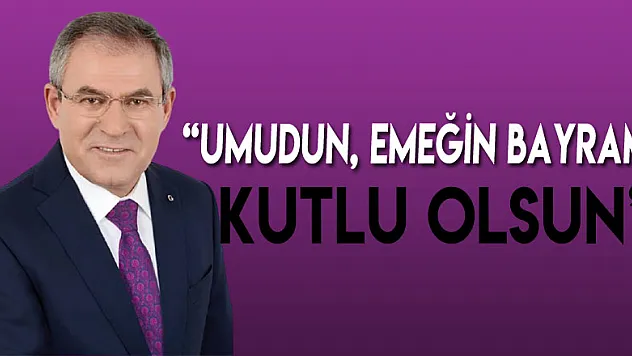 'UMUDUN, EMEĞİN BAYRAMI KUTLU OLSUN'