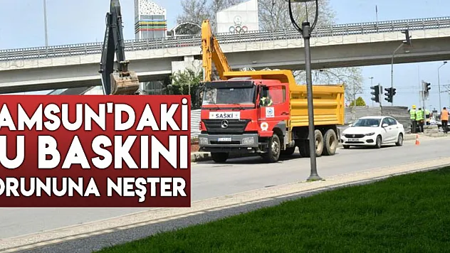 Samsun'daki su baskını sorununa neşter