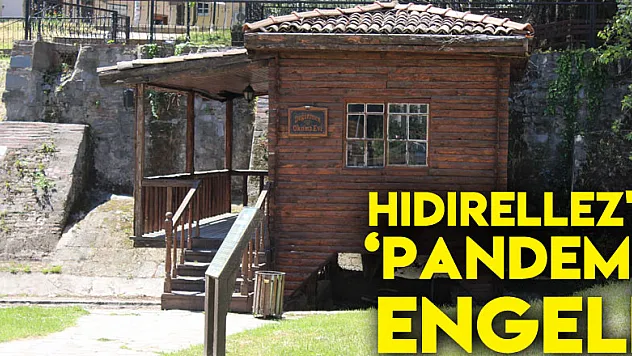HIDIRELLEZ'E 'PANDEMİ' ENGELİ
