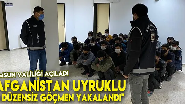 Samsun Valiliği: 'Afganistan uyruklu 25 düzensiz göçmen yakalandı'