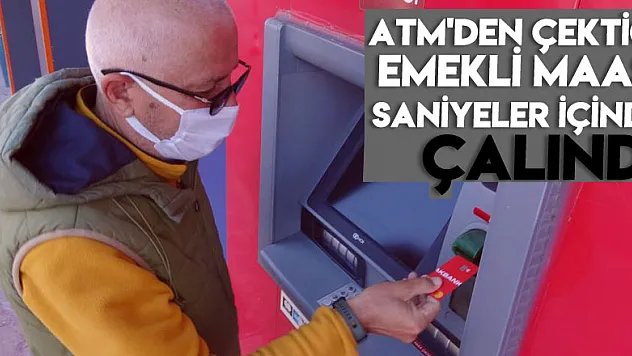 ATM'den çektiği emekli maaşı saniyeler içinde çalındı