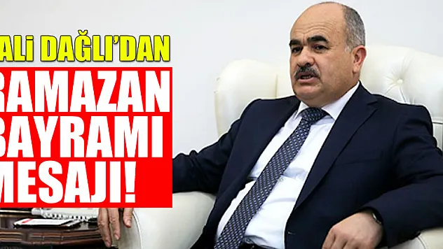 Vali Dağlı'dan Ramazan Bayramı mesajı!