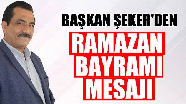 ŞEKER'DEN RAMAZAN BAYRAMI MESAJI
