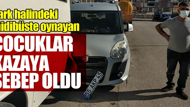 Park halindeki midibüste oynayan çocuklar kazaya sebep oldu