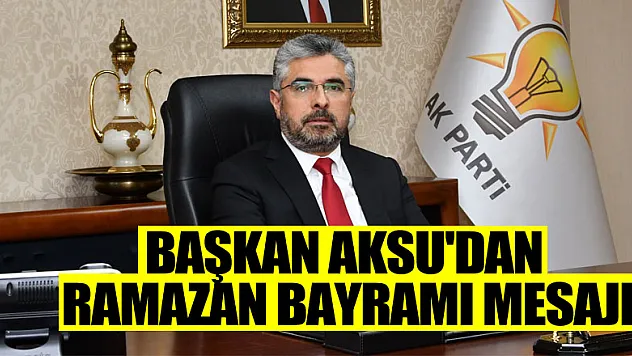 Başkan Aksu'dan Ramazan Bayramı Mesajı