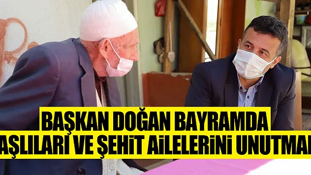 BAŞKAN DOĞAN BAYRAMDA YAŞLILARI VE ŞEHİT AİLELERİNİ UNUTMADI