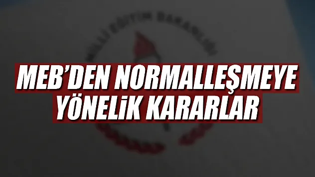 Milli Eğitim Bakanlığı kademeli normalleşmeye yönelik kararlarını açıkladı