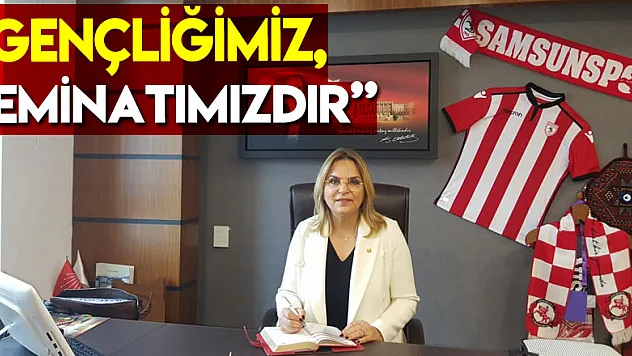 'Gençliğimiz, teminatımızdır'