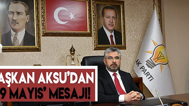 Başkan Aksu'dan '19 Mayıs' mesajı!
