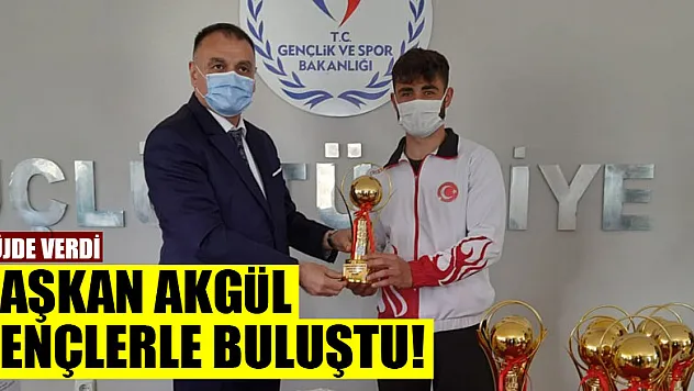 BAŞKAN AKGÜL GENÇLERLE BULUŞTU! MÜJDE VERDİ