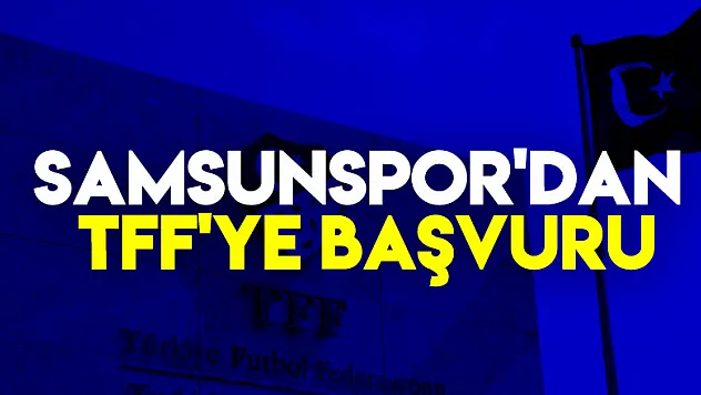 Samsunspor'dan TFF'ye başvuru
