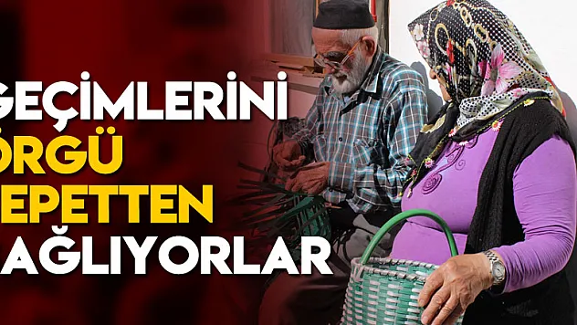 Örgü Sepetten geçimlerini sağlıyorlar