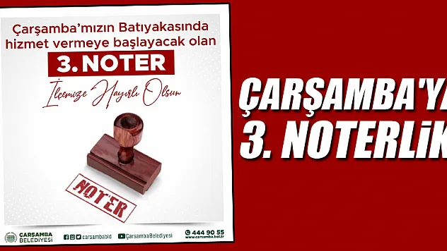 Çarşamba'ya 3. Noterlik