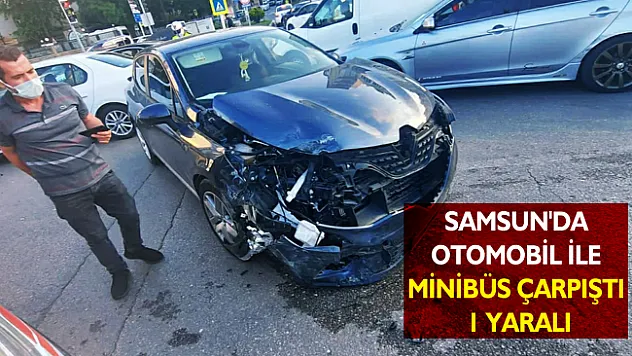 Samsun'da otomobil ile minibüs çarpıştı: 1 yaralı