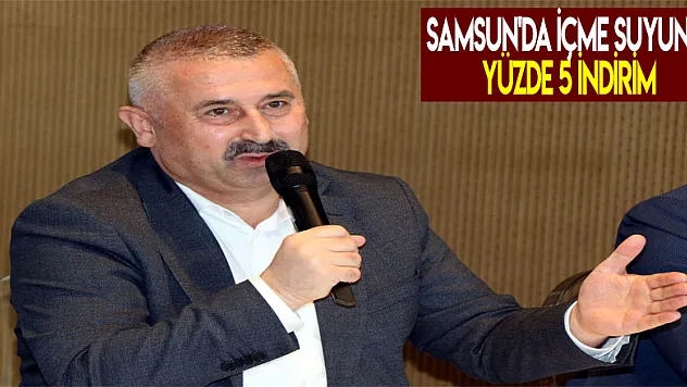 Samsun'da içme suyuna yüzde 5 indirim