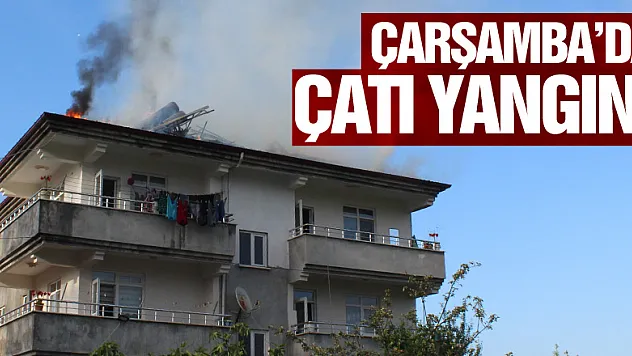 Çarşamba'da Çatı Yangını