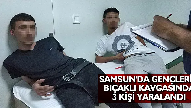 Samsun'da gençlerin bıçaklı kavgasında 3 kişi yaralandı