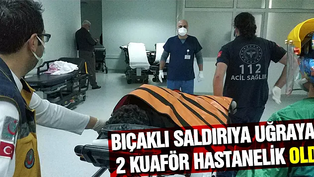 Bıçaklı saldırıya uğrayan 2 kuaför hastanelik oldu