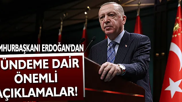 Cumhurbaşkanı Erdoğan'dan gündeme dair önemli açıklamalar!