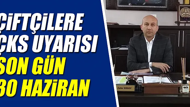 ÇİFTÇİLERE ÇKS UYARISI! SON GÜN 30 HAZİRAN