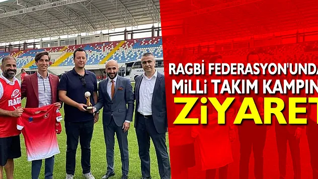 RAGBİ FEDERASYON'UNDAN MİLLİ TAKIM KAMPINA ZİYARET