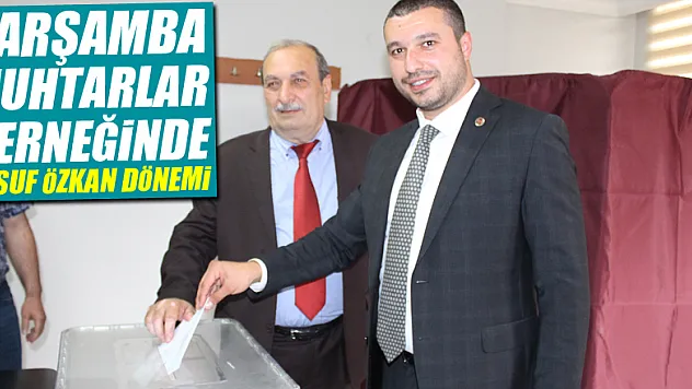 Çarşamba Muhtarlar Derneğinde Yusuf Özkan Dönemi