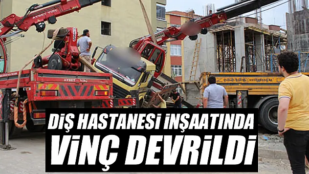 DİŞ HASTANESİ İNŞAATINDA VİNÇ DEVRİLDİ