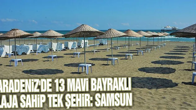 Karadeniz'de 13 mavi bayraklı plaja sahip tek şehir: Samsun