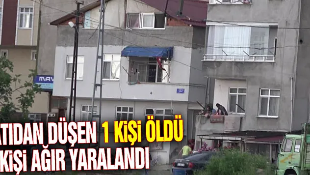 Çatıdan düşen 1 kişi öldü, 1 kişi ağır yaralandı