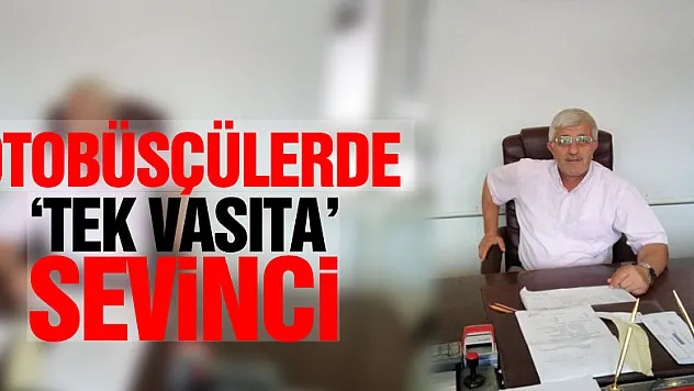 Otobüsçülerde 'tek vasıta' sevinci!