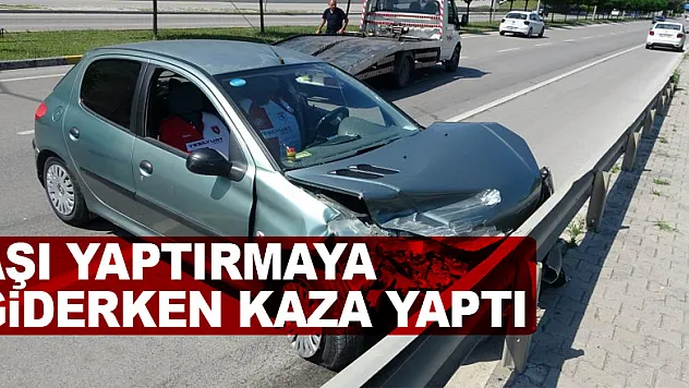 Korona virüs aşısı yaptırmaya giderken kazada yaralandı