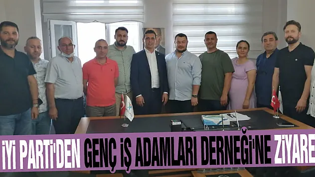 İYİ PARTİ'DEN GENÇ İŞ ADAMLARI DERNEĞİ'NE ZİYARET