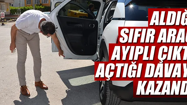 Aldığı sıfır araç ayıplı çıktı, açtığı hukuk davasını kazandı