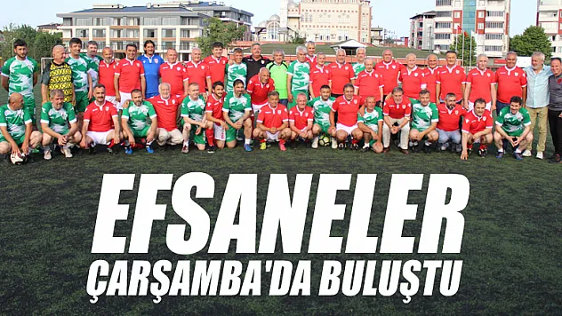 EFSANELER ÇARŞAMBA'DA BULUŞTU