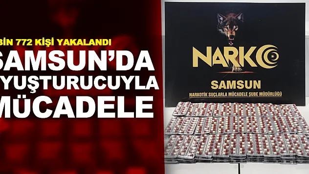 Samsun'da uyuşturucuyla mücadele: 2 bin 772 kişi yakalandı