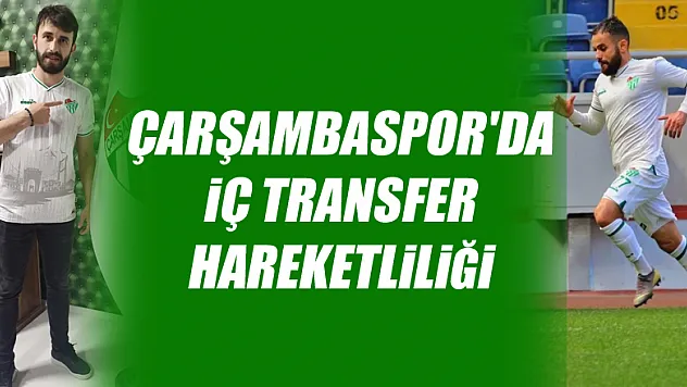 Çarşambaspor'da İç Transfer Hareketliliği