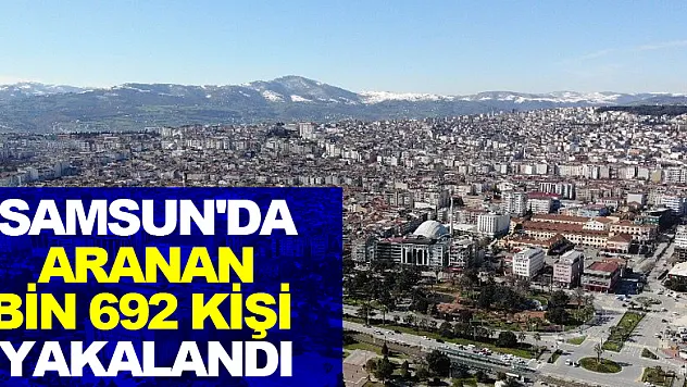 Samsun'da aranan bin 692 kişi yakalandı