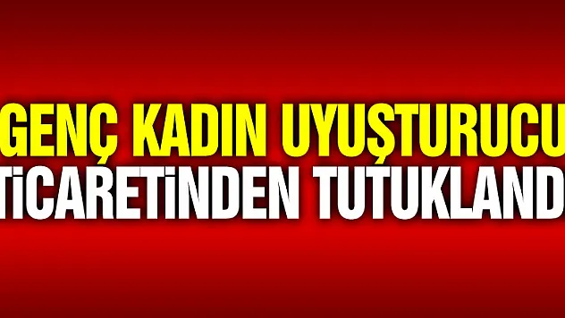 Genç kadın uyuşturucu ticaretinden tutuklandı