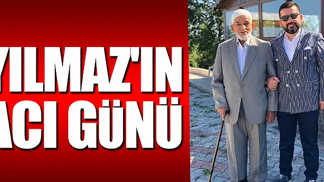 YILMAZ'IN ACI GÜNÜ