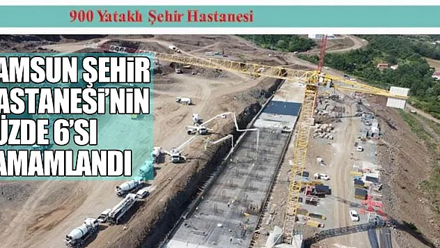 1 milyar 69 milyon TL (KDV hariç) proje bedelli 900 yataklı Samsun Şehir Hastanesi inşaatının yüzde 6'sı tamamlandı.