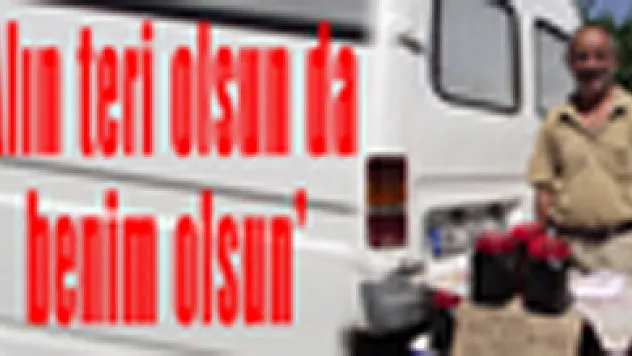 'Alın teri olsun da, benim olsun'